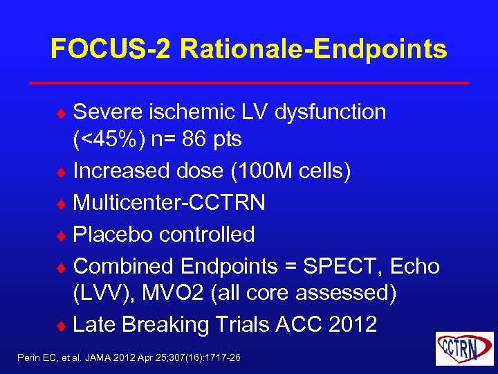 FOCUS-2 Rationale-Endpoints ¨ Severe ischemic LV dysfunction (<45%) n= 86 pts ¨ Increased dose