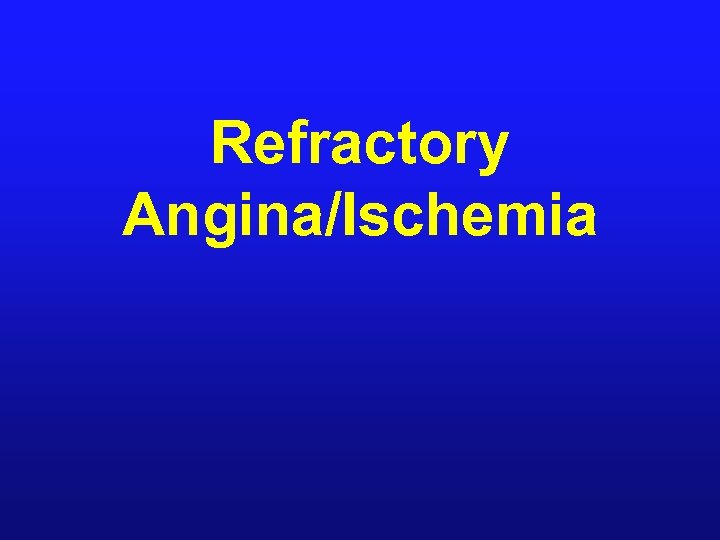 Refractory Angina/Ischemia 