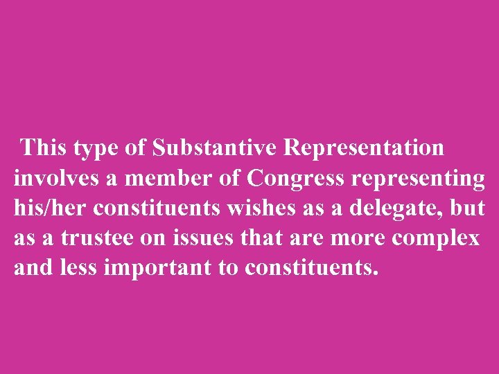 This type of Substantive Representation involves a member of Congress representing his/her constituents wishes