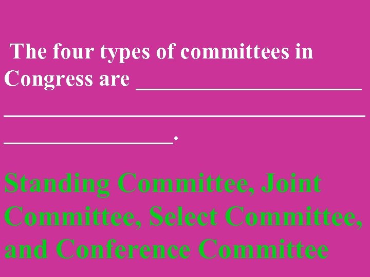  The four types of committees in Congress are __________________________. Standing Committee, Joint Committee,