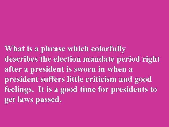 What is a phrase which colorfully describes the election mandate period right after a