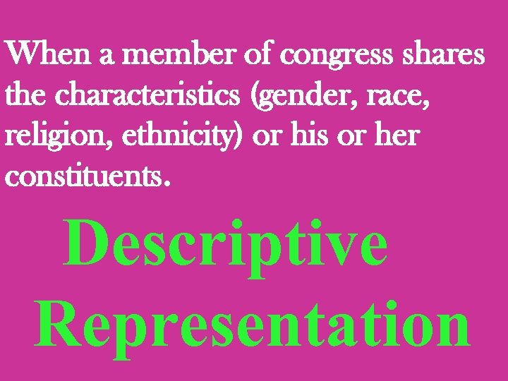 When a member of congress shares the characteristics (gender, race, religion, ethnicity) or his