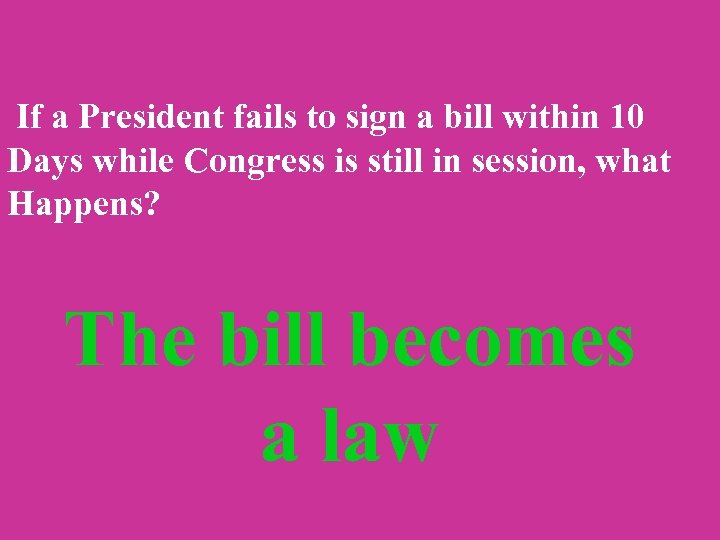  If a President fails to sign a bill within 10 Days while Congress