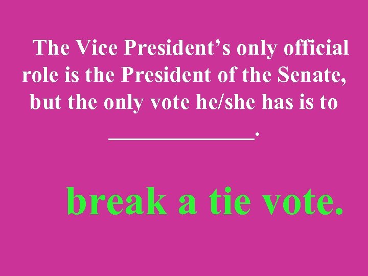  The Vice President’s only official role is the President of the Senate, but