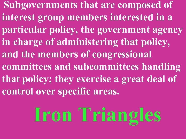  Subgovernments that are composed of interest group members interested in a particular policy,