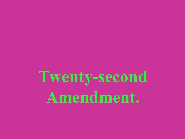 Twenty-second Amendment. 