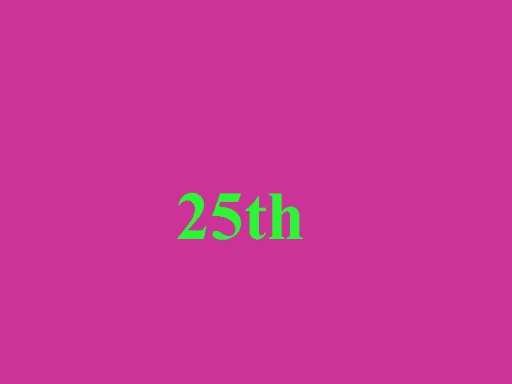25 th 