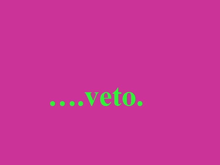 …. veto. 