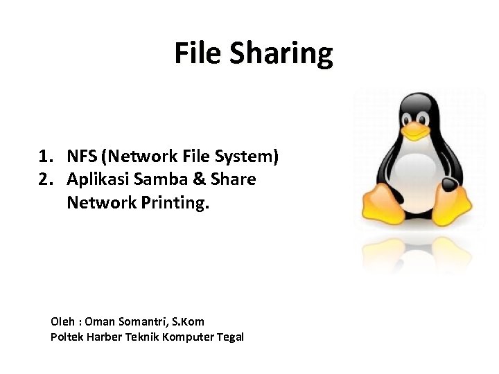 File Sharing 1. NFS (Network File System) 2. Aplikasi Samba & Share Network Printing.