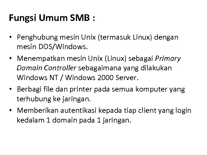 Fungsi Umum SMB : • Penghubung mesin Unix (termasuk Linux) dengan mesin DOS/Windows. •