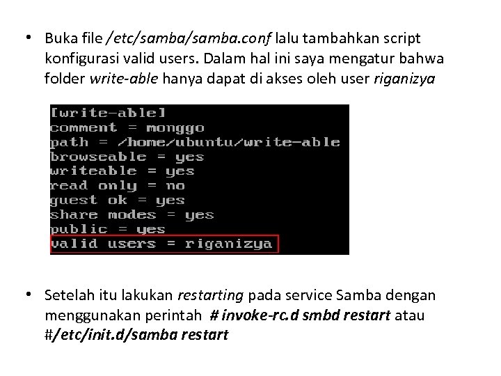  • Buka file /etc/samba. conf lalu tambahkan script konfigurasi valid users. Dalam hal