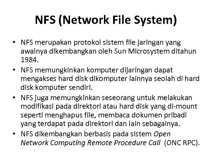 NFS (Network File System) • NFS merupakan protokol sistem file jaringan yang awalnya dikembangkan