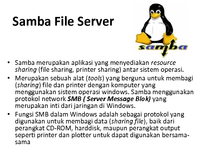 Samba File Server • Samba merupakan aplikasi yang menyediakan resource sharing (file sharing, printer