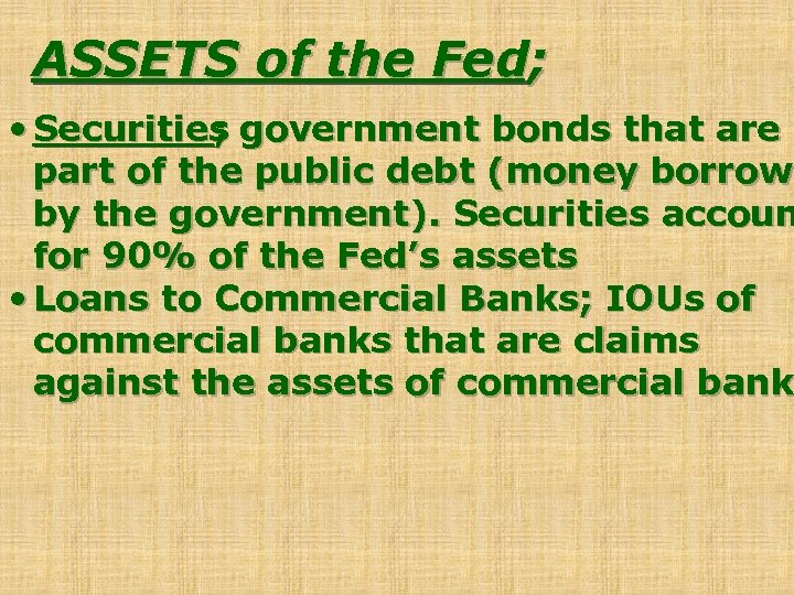 ASSETS of the Fed; • Securities government bonds that are ; part of the