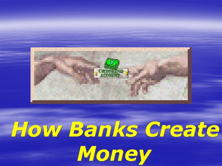 How Banks Create Money 