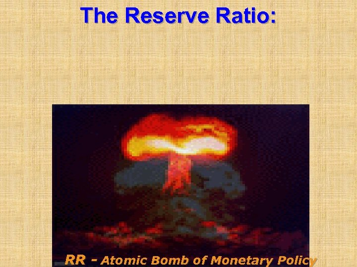 The Reserve Ratio: RR - Atomic Bomb of Monetary Policy 