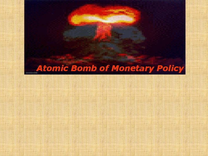 Atomic Bomb of Monetary Policy 