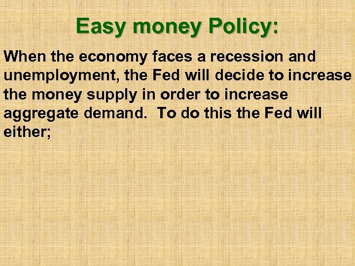 Easy money Policy: When the economy faces a recession and unemployment, the Fed will