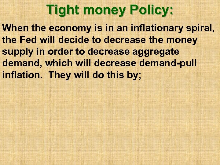 Tight money Policy: When the economy is in an inflationary spiral, the Fed will