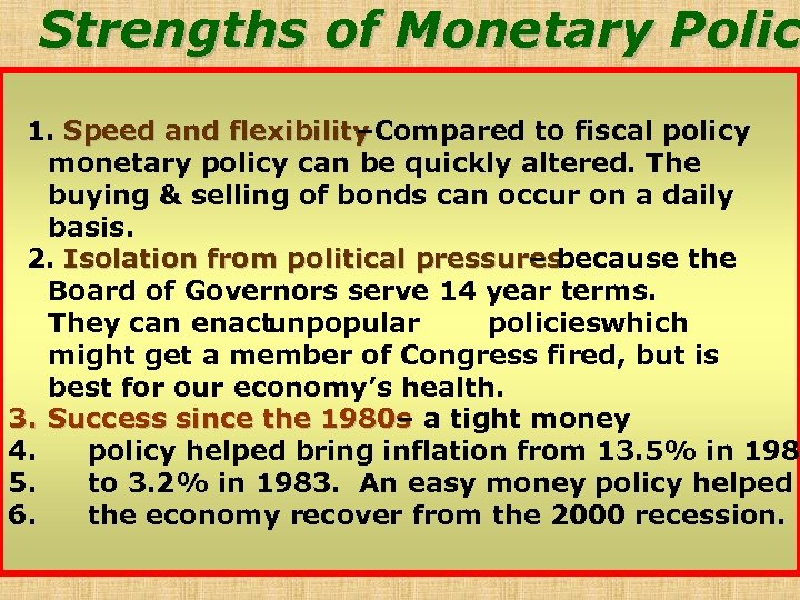 Strengths of Monetary Polic 1. Speed and flexibility –Compared to fiscal policy monetary policy