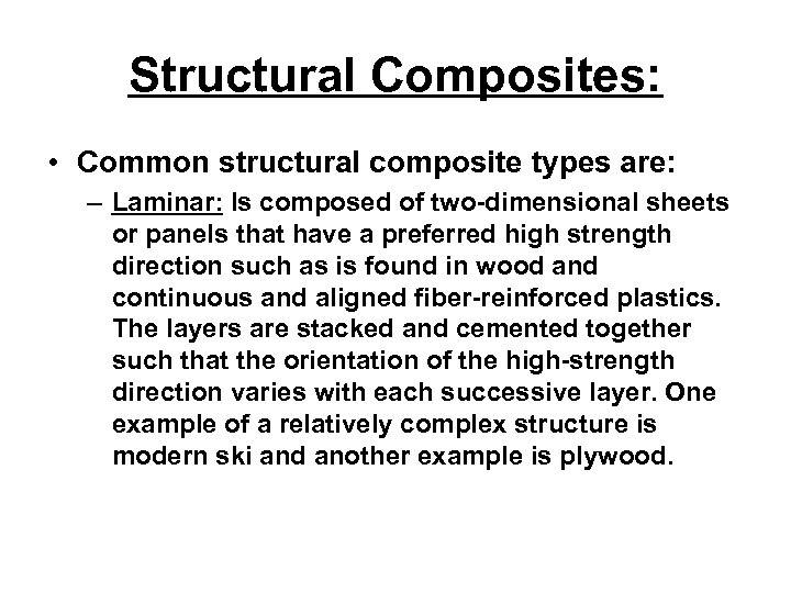 Structural Composites: • Common structural composite types are: – Laminar: Is composed of two-dimensional