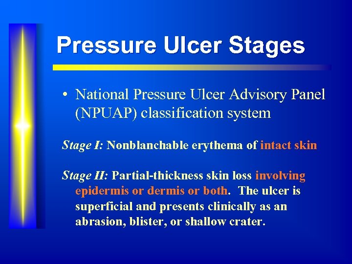 Pressure Ulcer Stages • National Pressure Ulcer Advisory Panel (NPUAP) classification system Stage I: