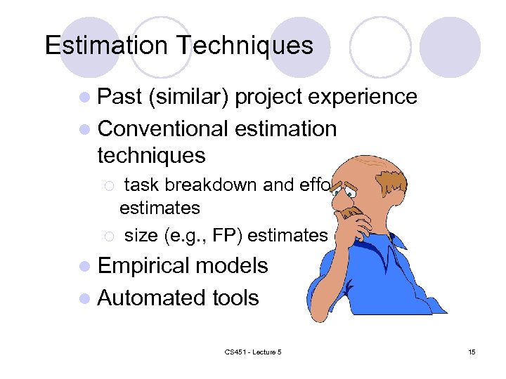 Estimation Techniques l Past (similar) project experience l Conventional estimation techniques task breakdown and