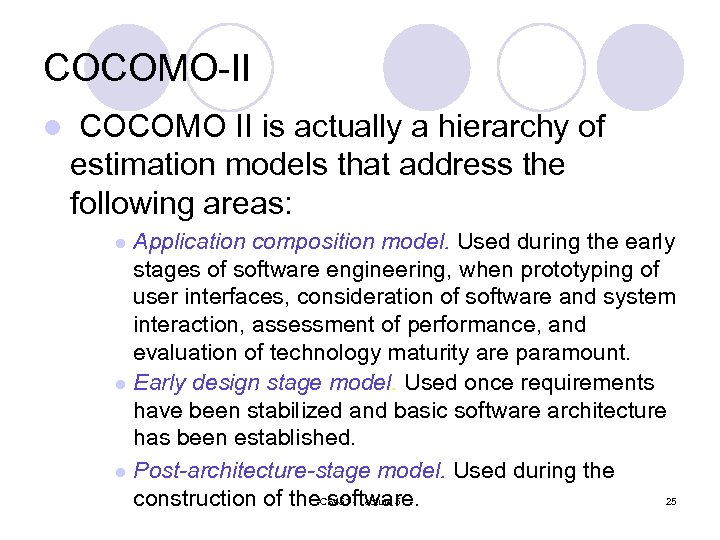 COCOMO-II l COCOMO II is actually a hierarchy of estimation models that address the