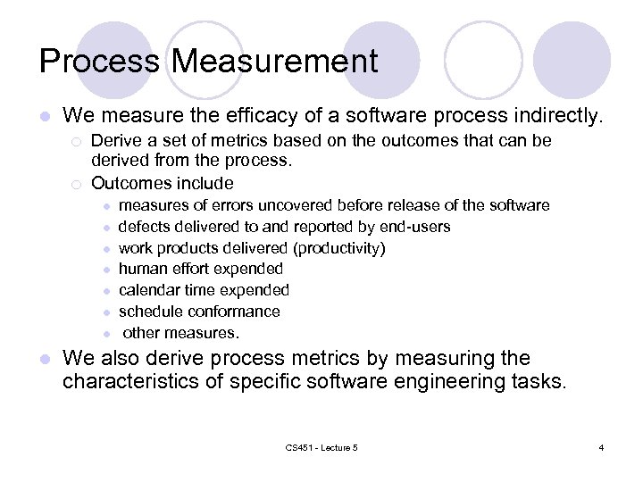 Process Measurement l We measure the efficacy of a software process indirectly. ¡ ¡