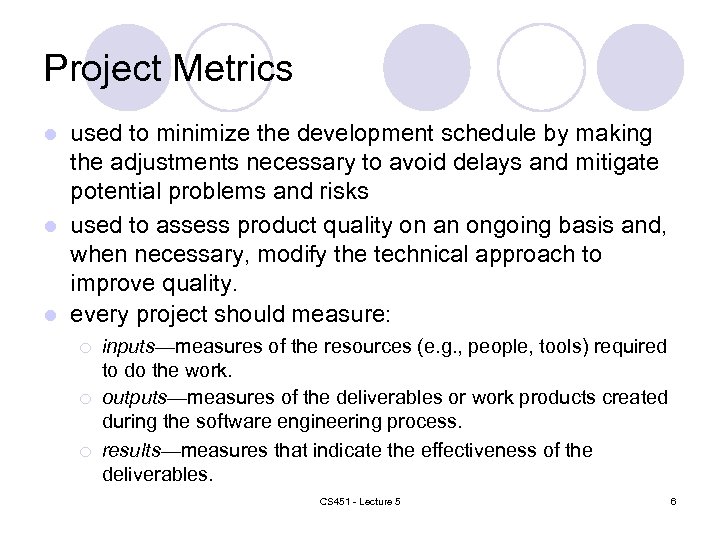 Project Metrics used to minimize the development schedule by making the adjustments necessary to