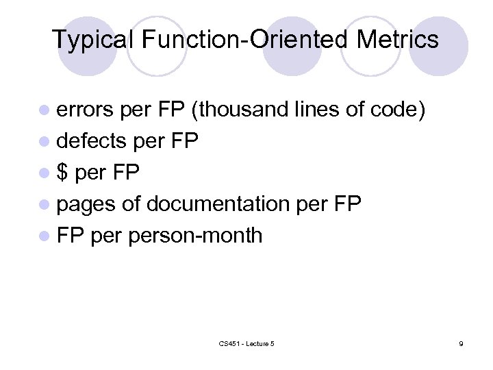Typical Function-Oriented Metrics l errors per FP (thousand lines of code) l defects per