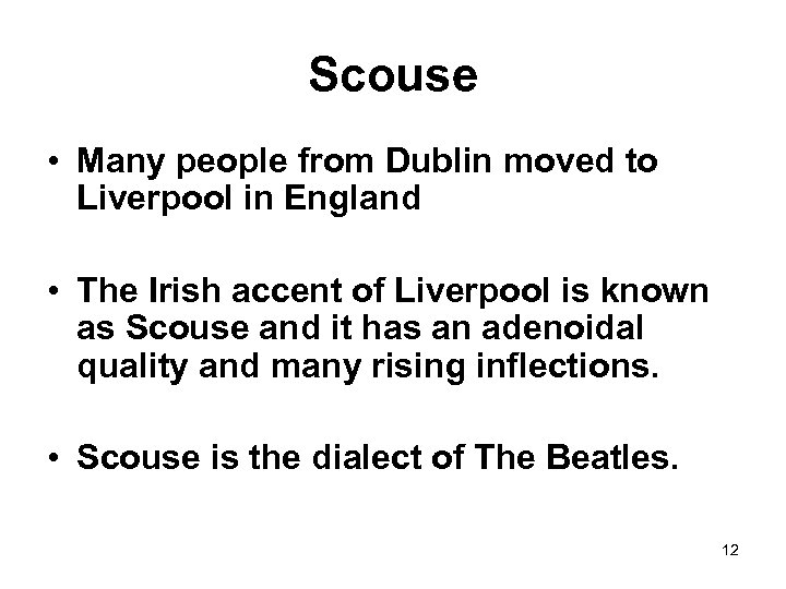 Scouse • Many people from Dublin moved to Liverpool in England • The Irish