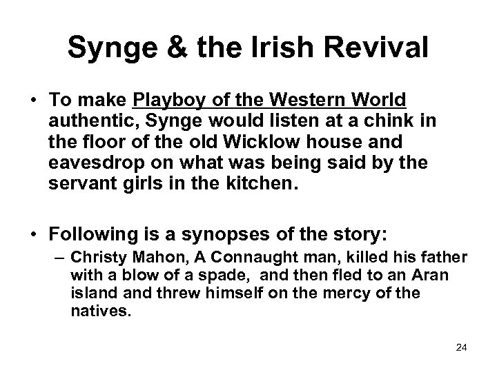 Synge & the Irish Revival • To make Playboy of the Western World authentic,