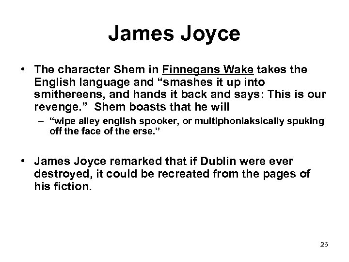 James Joyce • The character Shem in Finnegans Wake takes the English language and