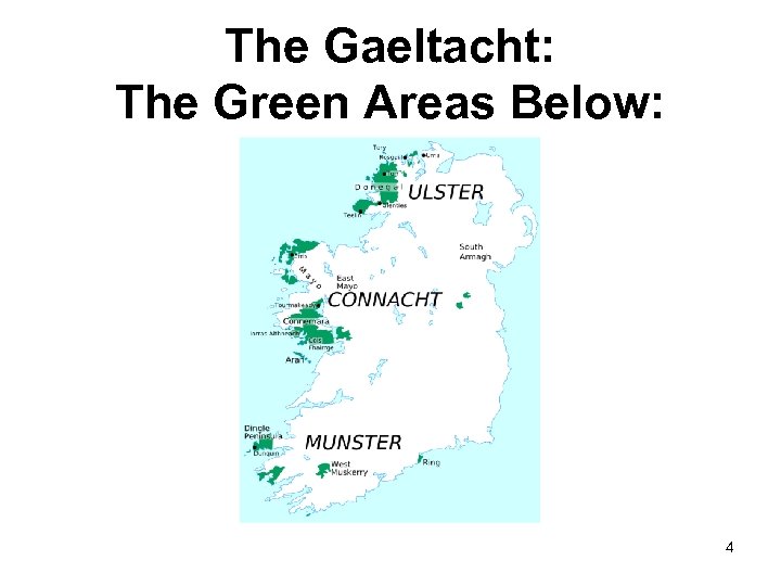 The Gaeltacht: The Green Areas Below: 4 