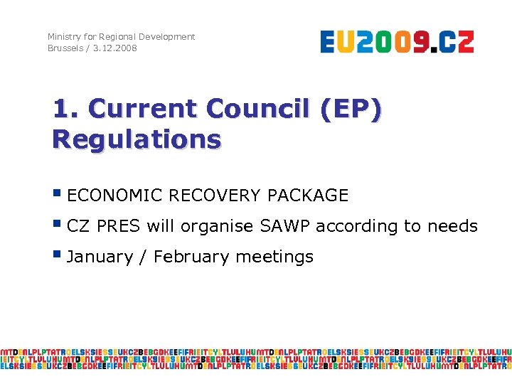 Ministry for Regional Development Brussels / 3. 12. 2008 1. Current Council (EP) Regulations