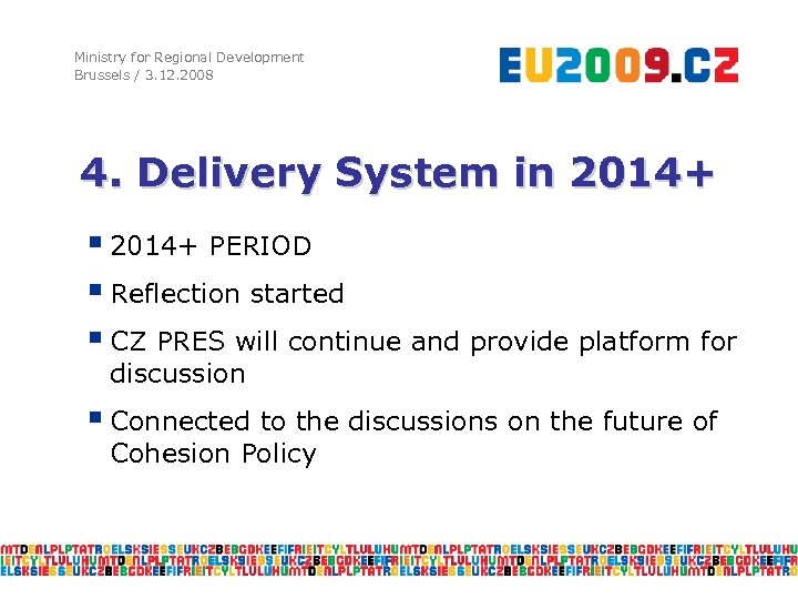 Ministry for Regional Development Brussels / 3. 12. 2008 4. Delivery System in 2014+