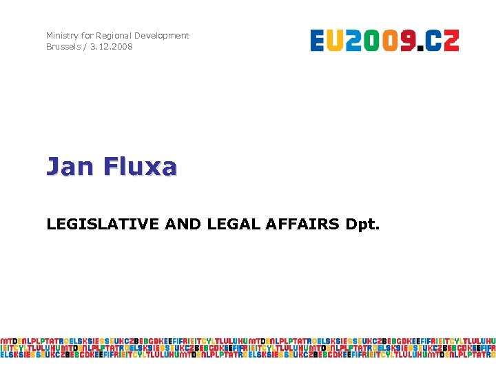 Ministry for Regional Development Brussels / 3. 12. 2008 Jan Fluxa LEGISLATIVE AND LEGAL