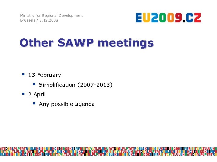 Ministry for Regional Development Brussels / 3. 12. 2008 Other SAWP meetings § 13