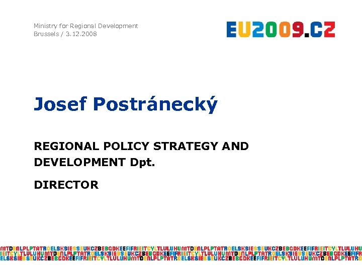 Ministry for Regional Development Brussels / 3. 12. 2008 Josef Postránecký REGIONAL POLICY STRATEGY