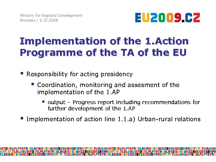 Ministry for Regional Development Brussels / 3. 12. 2008 Implementation of the 1. Action