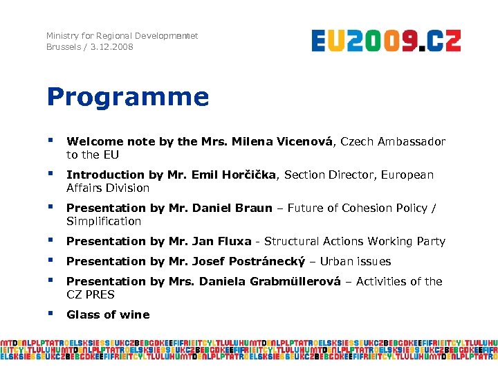 Ministry for Regional Development Developmnmet Brussels / 3. 12. 2008 Programme § Welcome note