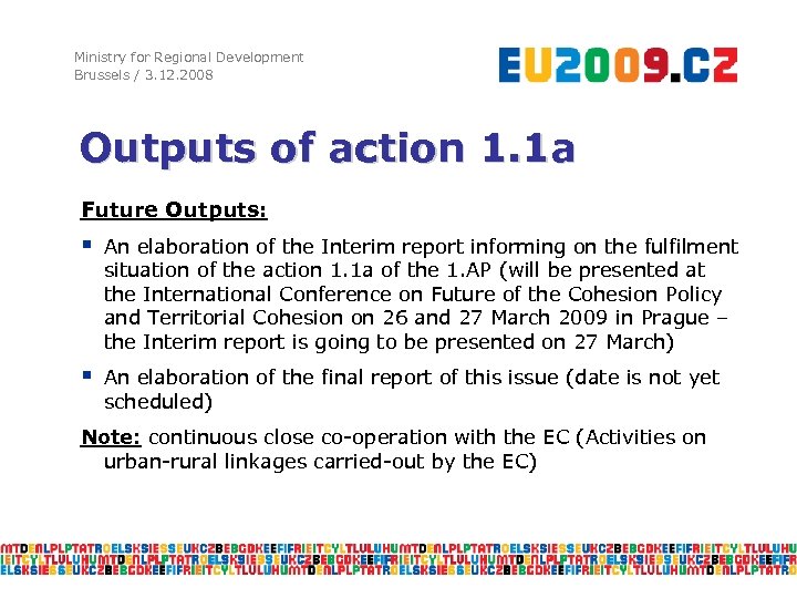 Ministry for Regional Development Brussels / 3. 12. 2008 Outputs of action 1. 1