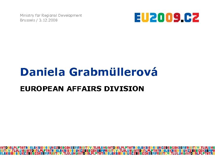 Ministry for Regional Development Brussels / 3. 12. 2008 Daniela Grabmüllerová EUROPEAN AFFAIRS DIVISION