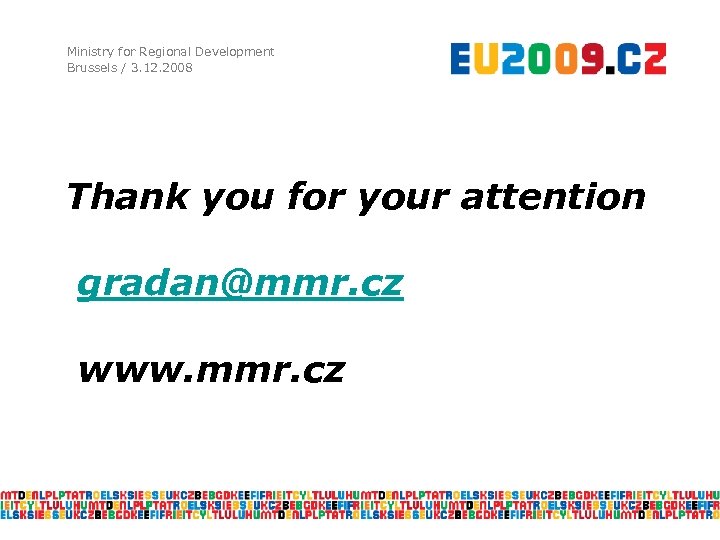 Ministry for Regional Development Brussels / 3. 12. 2008 Thank you for your attention