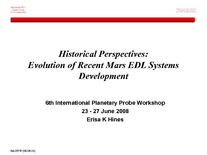 Historical Perspectives: Evolution of Recent Mars EDL Systems Development 6 th International Planetary Probe