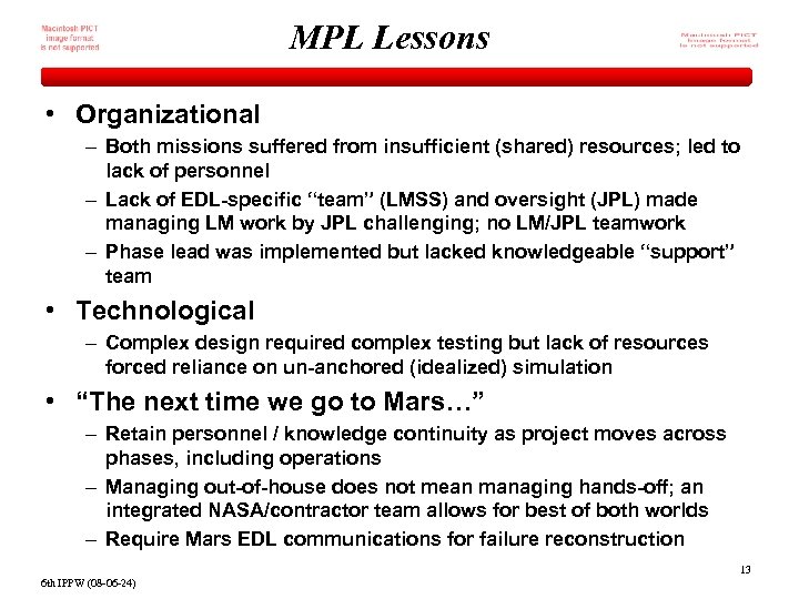 MPL Lessons • Organizational – Both missions suffered from insufficient (shared) resources; led to