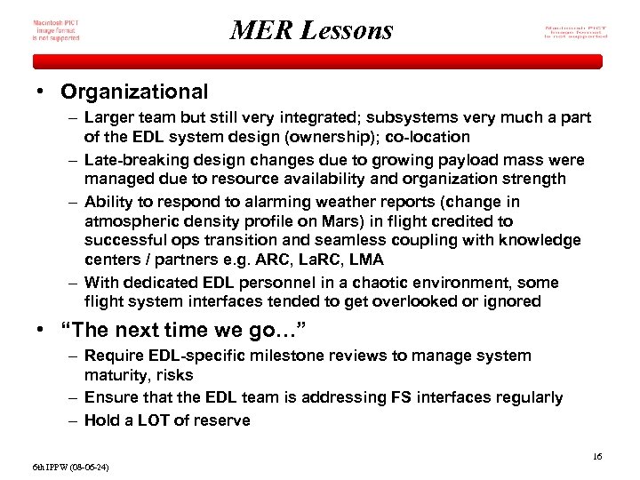 MER Lessons • Organizational – Larger team but still very integrated; subsystems very much