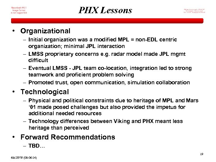 PHX Lessons • Organizational – Initial organization was a modified MPL = non-EDL centric