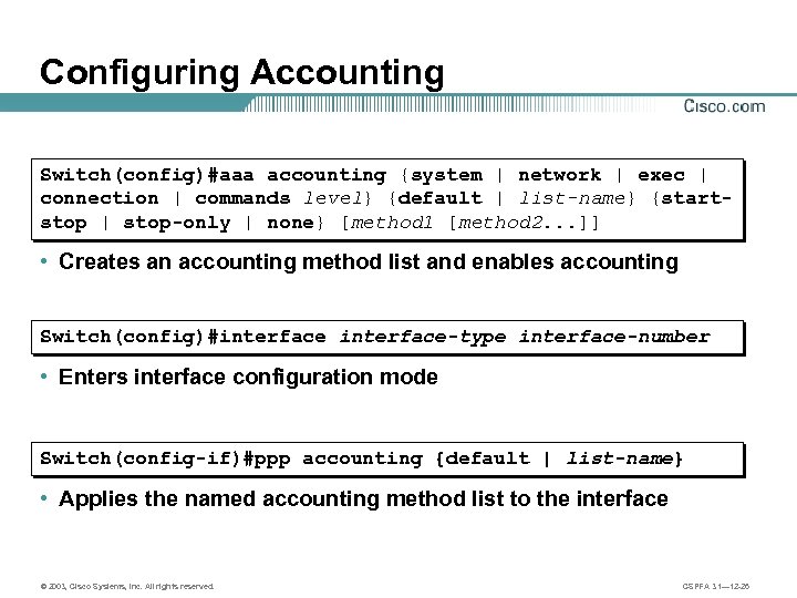 Configuring Accounting Switch(config)#aaa accounting {system | network | exec | connection | commands level}